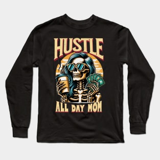 Hustle All Day Mom Funny Cute Smiling Skeleton Coffee Caffeine Expresso Money Mothers Day Mama Mommy Long Sleeve T-Shirt